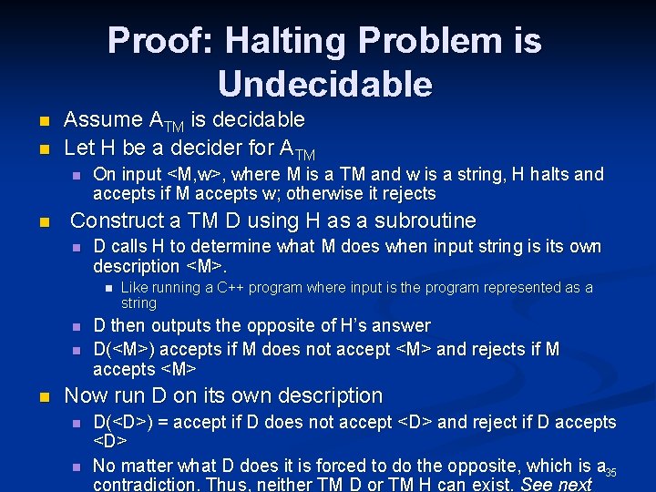Proof: Halting Problem is Undecidable n n Assume ATM is decidable Let H be