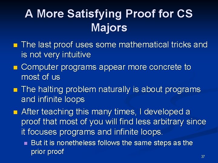 A More Satisfying Proof for CS Majors n n The last proof uses some