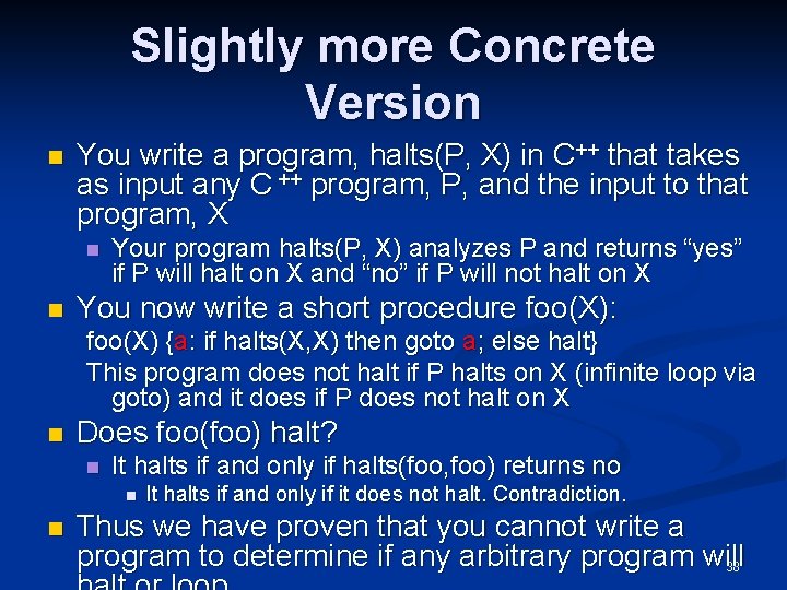 Slightly more Concrete Version n You write a program, halts(P, X) in C++ that