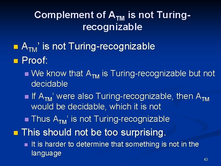 Complement of ATM is not Turingrecognizable ATM’ is not Turing-recognizable n Proof: n We
