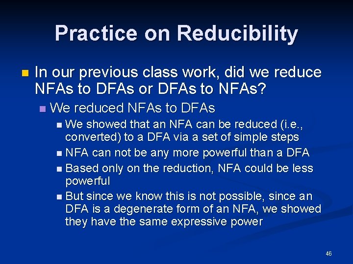 Practice on Reducibility n In our previous class work, did we reduce NFAs to