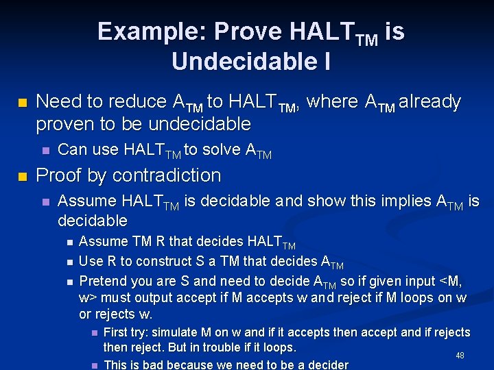 Example: Prove HALTTM is Undecidable I n Need to reduce ATM to HALTTM, where