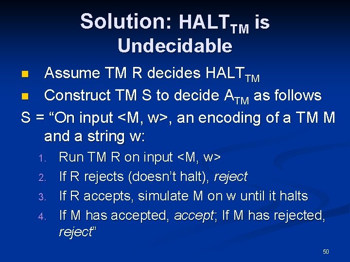 Solution: HALTTM is Undecidable Assume TM R decides HALTTM n Construct TM S to