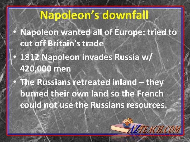 Napoleon’s downfall • Napoleon wanted all of Europe: tried to cut off Britain's trade
