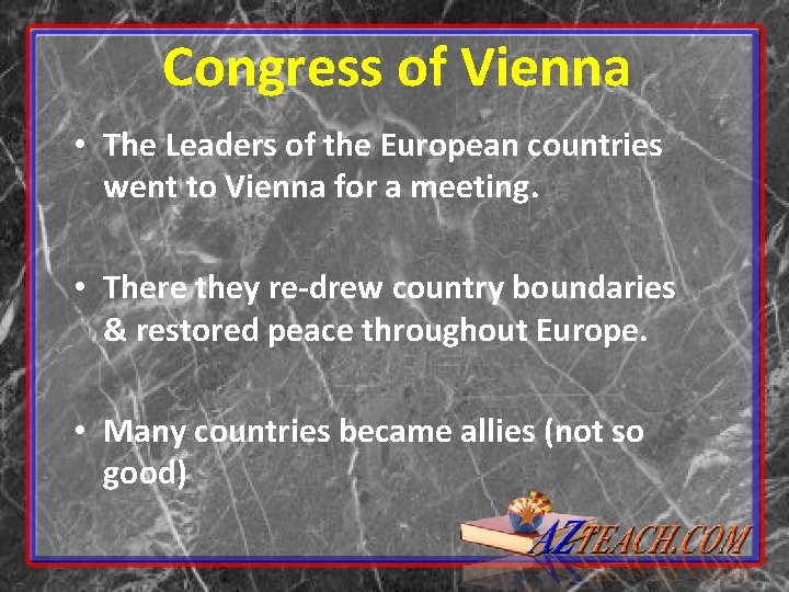 Congress of Vienna • The Leaders of the European countries went to Vienna for