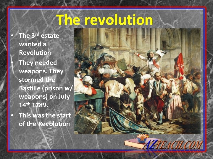 The revolution • The 3 rd estate wanted a Revolution • They needed weapons.