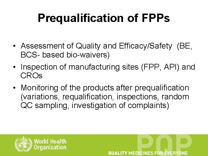 Prequalification of FPPs • Assessment of Quality and Efficacy/Safety (BE, BCS- based bio-waivers) •