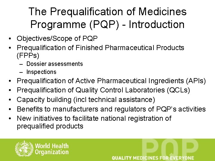 The Prequalification of Medicines Programme (PQP) - Introduction • Objectives/Scope of PQP • Prequalification