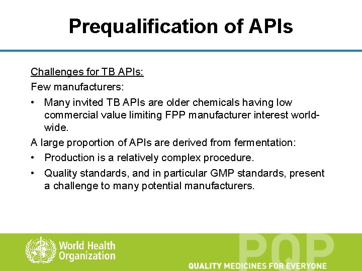 Prequalification of APIs Challenges for TB APIs: Few manufacturers: • Many invited TB APIs