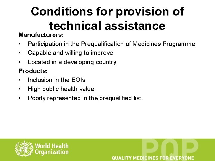 Conditions for provision of technical assistance Manufacturers: • Participation in the Prequalification of Medicines