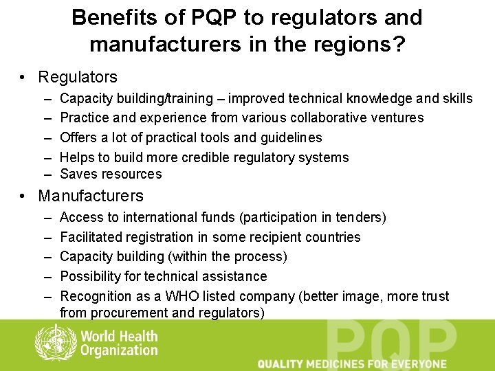 Benefits of PQP to regulators and manufacturers in the regions? • Regulators – –