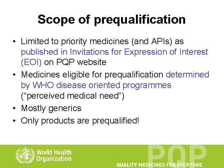 Scope of prequalification • Limited to priority medicines (and APIs) as published in Invitations
