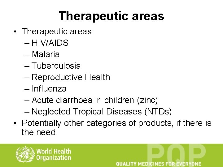 Therapeutic areas • Therapeutic areas: – HIV/AIDS – Malaria – Tuberculosis – Reproductive Health