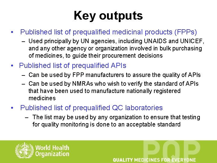 Key outputs • Published list of prequalified medicinal products (FPPs) – Used principally by