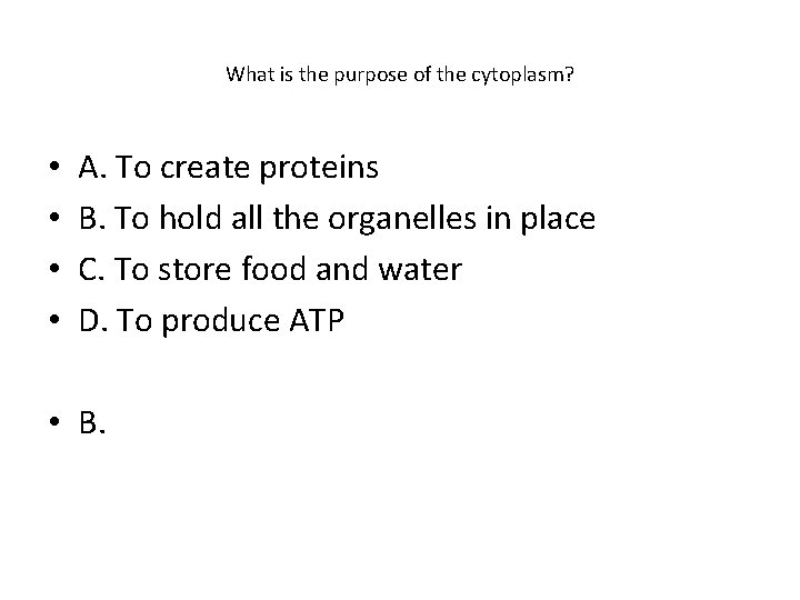 What is the purpose of the cytoplasm? • • A. To create proteins B.