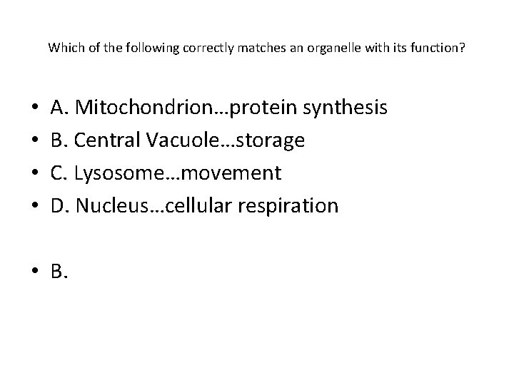 Which of the following correctly matches an organelle with its function? • • A.