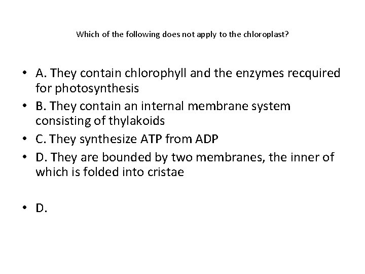 Which of the following does not apply to the chloroplast? • A. They contain