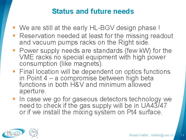 Status and future needs § We are still at the early HL-BGV design phase
