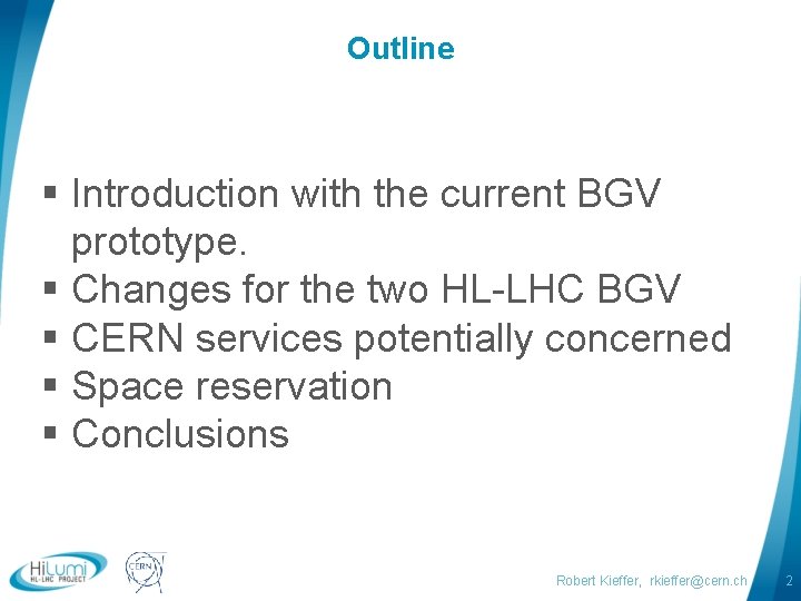 Outline § Introduction with the current BGV prototype. § Changes for the two HL-LHC