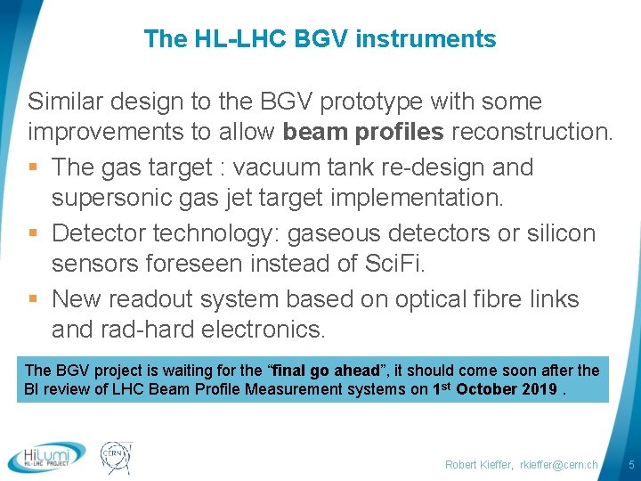 The HL-LHC BGV instruments Similar design to the BGV prototype with some improvements to