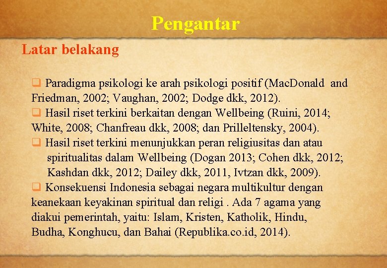 Pengantar Latar belakang q Paradigma psikologi ke arah psikologi positif (Mac. Donald and Friedman,