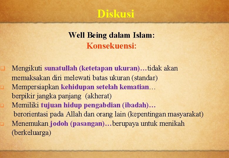 Diskusi Well Being dalam Islam: Konsekuensi: q q Mengikuti sunatullah (ketetapan ukuran)…tidak akan memaksakan