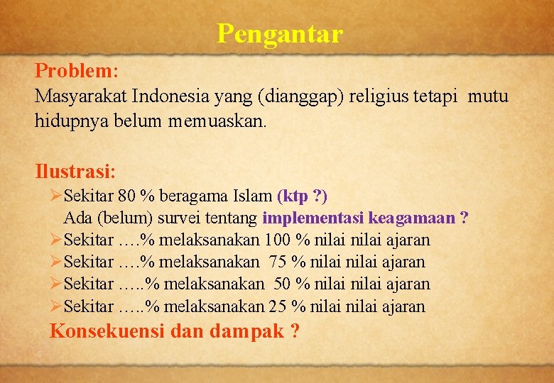 Pengantar Problem: Masyarakat Indonesia yang (dianggap) religius tetapi mutu hidupnya belum memuaskan. Ilustrasi: ØSekitar