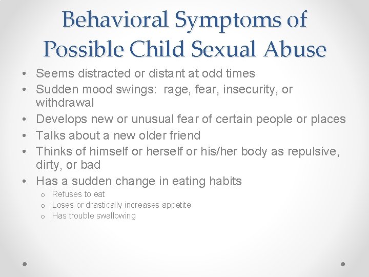 Behavioral Symptoms of Possible Child Sexual Abuse • Seems distracted or distant at odd