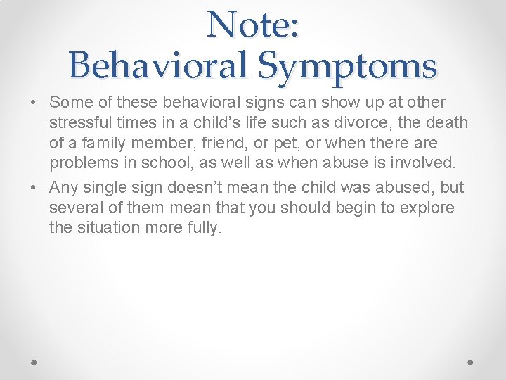 Note: Behavioral Symptoms • Some of these behavioral signs can show up at other