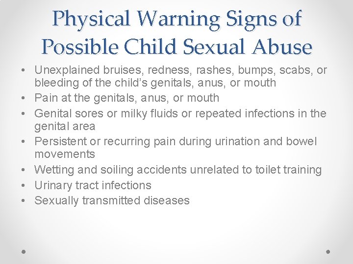 Physical Warning Signs of Possible Child Sexual Abuse • Unexplained bruises, redness, rashes, bumps,