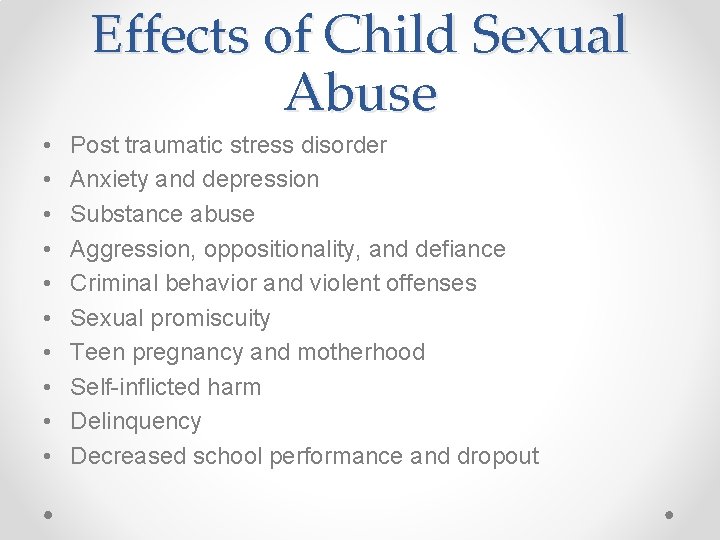 Effects of Child Sexual Abuse • • • Post traumatic stress disorder Anxiety and