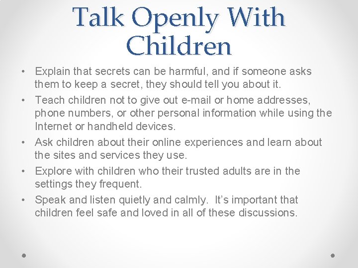 Talk Openly With Children • Explain that secrets can be harmful, and if someone