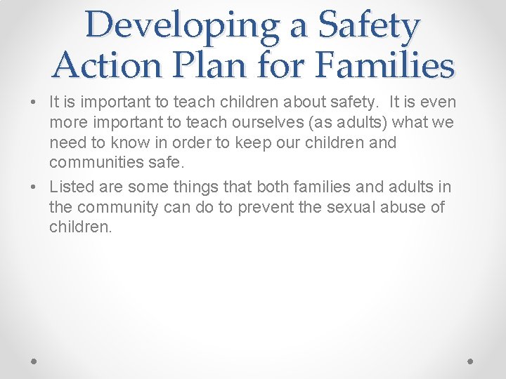 Developing a Safety Action Plan for Families • It is important to teach children