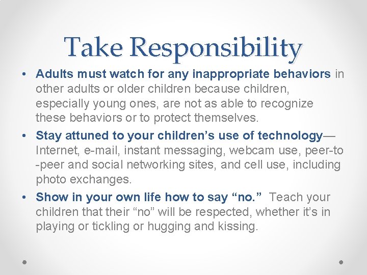 Take Responsibility • Adults must watch for any inappropriate behaviors in other adults or