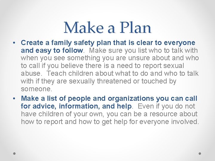 Make a Plan • Create a family safety plan that is clear to everyone