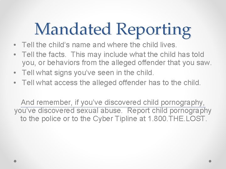 Mandated Reporting • Tell the child’s name and where the child lives. • Tell