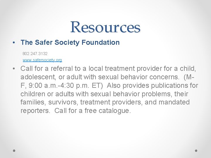 Resources • The Safer Society Foundation 802. 247. 3132 www. safersociety. org • Call