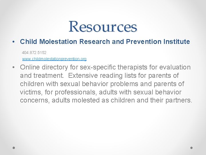 Resources • Child Molestation Research and Prevention Institute 404. 872. 5152 www. childmolestationprevention. org
