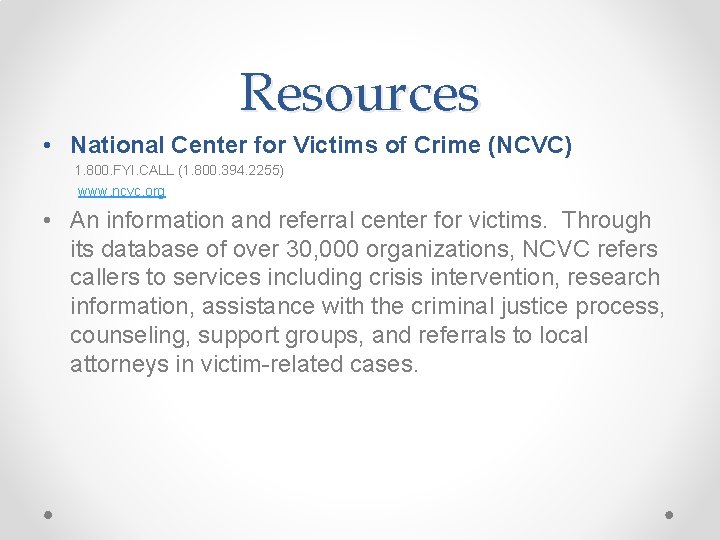 Resources • National Center for Victims of Crime (NCVC) 1. 800. FYI. CALL (1.