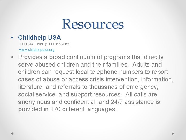Resources • Childhelp USA 1. 800. 4 A Child (1. 800422. 4453) www. childhelpusa.