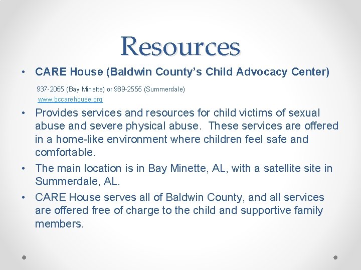Resources • CARE House (Baldwin County’s Child Advocacy Center) 937 -2055 (Bay Minette) or