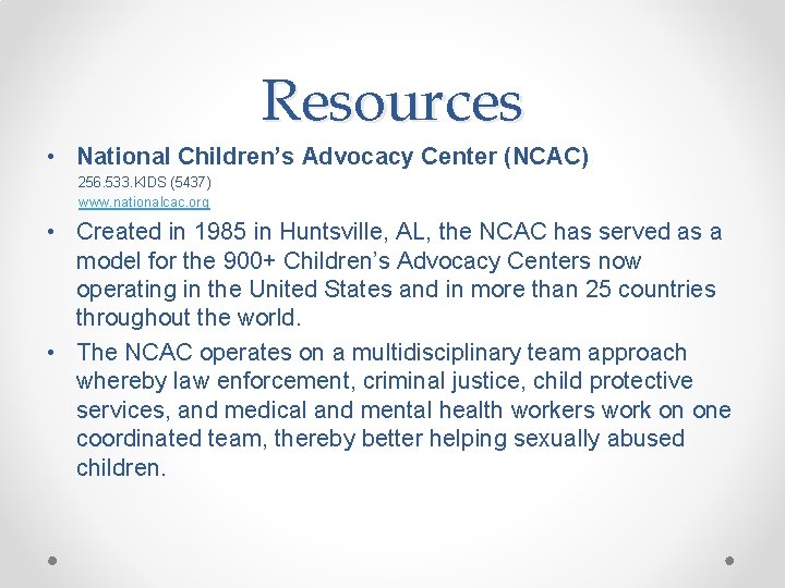 Resources • National Children’s Advocacy Center (NCAC) 256. 533. KIDS (5437) www. nationalcac. org