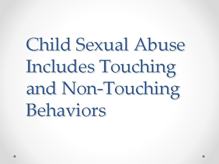 Child Sexual Abuse Includes Touching and Non-Touching Behaviors 