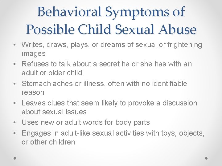 Behavioral Symptoms of Possible Child Sexual Abuse • Writes, draws, plays, or dreams of