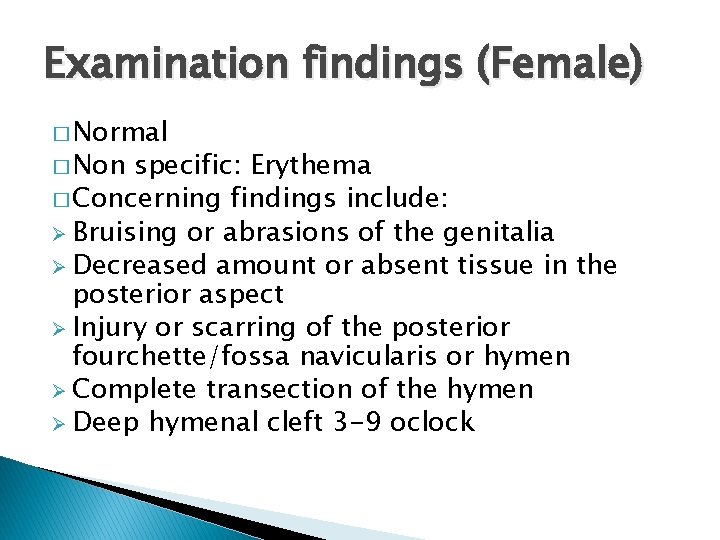 Examination findings (Female) � Normal � Non specific: Erythema � Concerning findings include: Ø