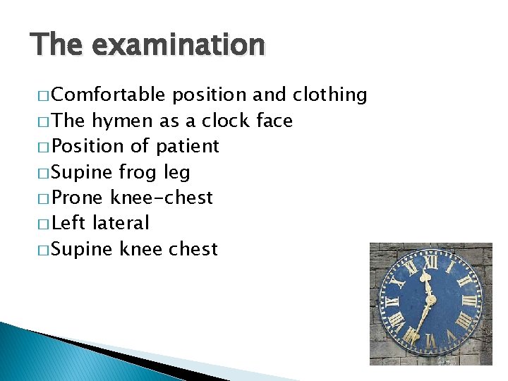 The examination � Comfortable position and clothing � The hymen as a clock face