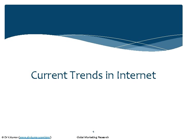 Current Trends in Internet 4 © Dr V. Kumar (www. drvkumar. com/gmr) Global Marketing
