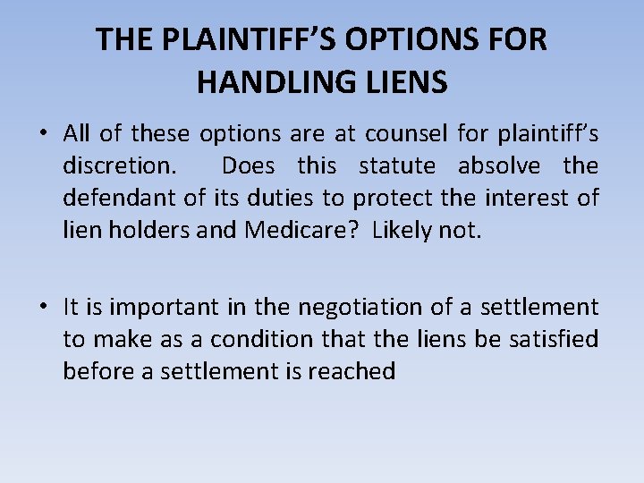 THE PLAINTIFF’S OPTIONS FOR HANDLING LIENS • All of these options are at counsel