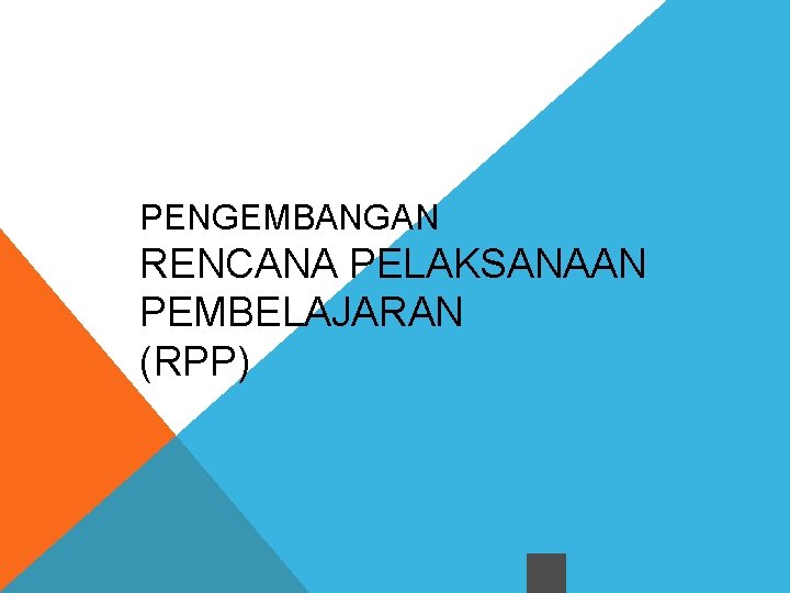 PENGEMBANGAN RENCANA PELAKSANAAN PEMBELAJARAN (RPP) 