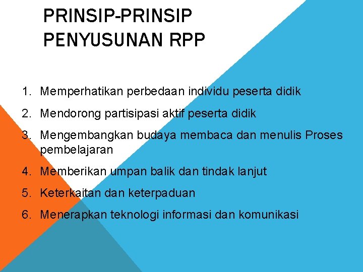 PRINSIP-PRINSIP PENYUSUNAN RPP 1. Memperhatikan perbedaan individu peserta didik 2. Mendorong partisipasi aktif peserta